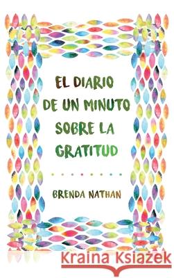 El Diario De Un Minuto Sobre La Gratitud Brenda Nathan 9781952358340 BrBB House Press