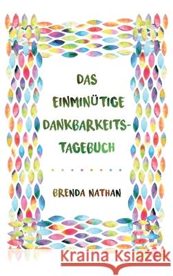 Das Einminütige Dankbarkeits-Tagebuch Nathan, Brenda 9781952358357