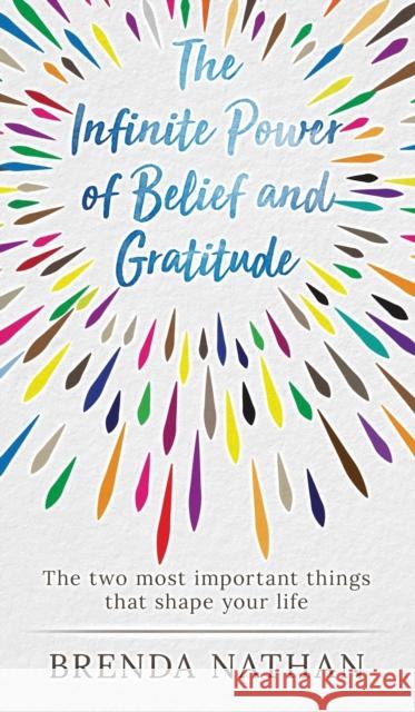 The Infinite Power of Belief and Gratitude: The Two Most Important Things That Shape Your Life Brenda Nathan   9781952358395 BrBB House Press