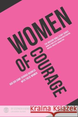 Women of Courage: God did some serious business with these women - Leader Guide Stephen H Berkey 9781952359064 Get Wisdom Publishing