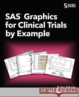 SAS Graphics for Clinical Trials by Example Kriss Harris Richann Watson 9781952365959 SAS Institute