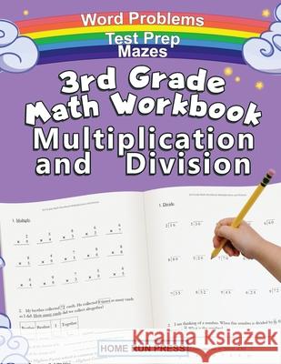 3rd Grade Math Workbook Multiplication and Division: Grade 3, Grade 4, Test Prep, Word Problems LLC Hom 9781952368127 Home Run Press, LLC