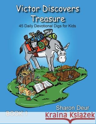 Victor Discovers Treasure: 45 Daily Devotional Digs For Kids Sharon Deur Deborah Smith 9781952369131 Sharon Deur