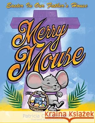 Merry Mouse Easter In Our Father's House Patricia C. Galbreath Dave O'Connell 9781952369650