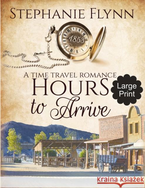 Hours to Arrive: An American Time Travel Romance Stephanie Flynn 9781952372117 Small Fish Publishing