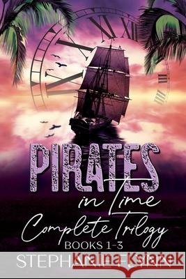 Pirates in Time Complete Trilogy Stephanie Flynn 9781952372537 Small Fish Publishing