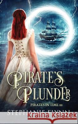 Pirate\'s Plunder: A Protector Romantic Suspense with Time Travel Stephanie Flynn 9781952372544 Small Fish Publishing