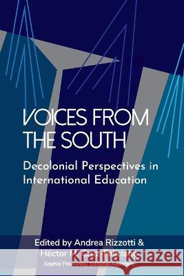 Voices from the South: Decolonial Perspectives in International Education Andrea Rizzotti H?ctor M. Cruz-Feliciano 9781952376320