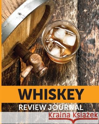 Whiskey Review Journal: Tasting Whiskey Notebook Cigar Bar Companion Single Malt Bourbon Rye Try Distillery Philosophy Scotch Whisky Gift Oran Larson, Patricia 9781952378171 Patricia Larson