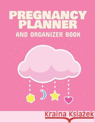 Pregnancy Planner And Organizer Book: New Due Date Journal Trimester Symptoms Organizer Planner New Mom Baby Shower Gift Baby Expecting Calendar Baby Larson, Patricia 9781952378195 Patricia Larson