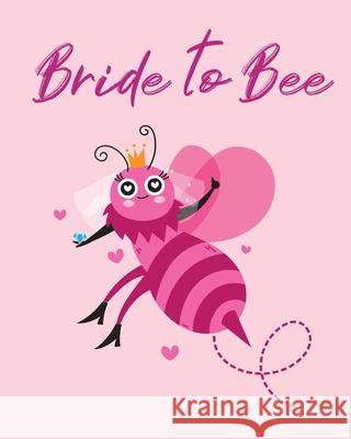 Bride To Bee: Organizer For The Bride Binder Checklist Small Wedding On A Budget Practical Planning Snapshot Calendar Dates Bachelorette Party Patricia Larson 9781952378232 Patricia Larson