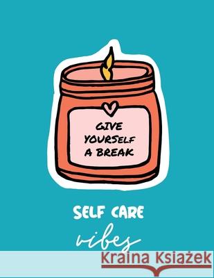 Give Yourself a Break Self Care Vibes: For Adults For Autism Moms For Nurses Moms Teachers Teens Women With Prompts Day and Night Self Love Gift Larson, Patricia 9781952378690 Patricia Larson