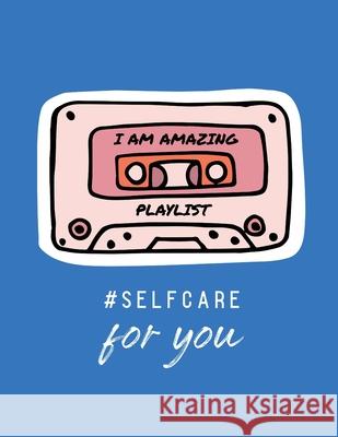 I Am Amazing Playlist Self Care For You: For Adults For Autism Moms For Nurses Moms Teachers Teens Women With Prompts Day and Night Self Love Gift Patricia Larson 9781952378720 Patricia Larson