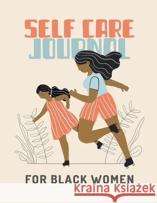 Self Care Journal For Black Women: For Adults For Autism Moms For Nurses Moms Teachers Teens Women With Prompts Day and Night Self Love Gift Patricia Larson 9781952378775 Patricia Larson