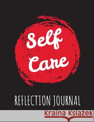 Self Care Reflection Journal: For Adults For Autism Moms For Nurses Moms Teachers Teens Women With Prompts Day and Night Self Love Gift Larson, Patricia 9781952378867 Patricia Larson