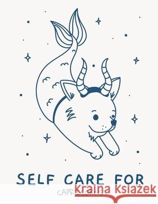 Self Care For Capricorns: For Adults For Autism Moms For Nurses Moms Teachers Teens Women With Prompts Day and Night Self Love Gift Larson, Patricia 9781952378966 Patricia Larson