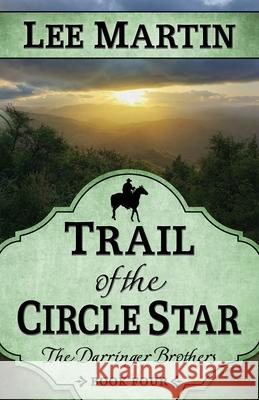 Trail of the Circle Star: The Darringer Brothers Book Four Lee Martin 9781952380075 Lee Martin