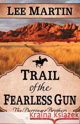 Trail of the Fearless Gun: The Darringer Brothers Book Six Lee Martin 9781952380136 Lee Martin