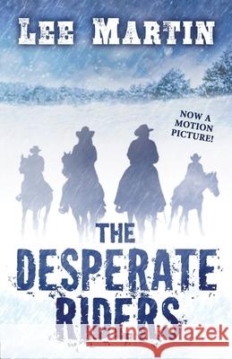 The Desperate Riders Lee Martin 9781952380662 Lee Martin