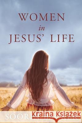 Women in Jesus' Life Garris Elkins Julie Nowacki Soorin Backer 9781952385964