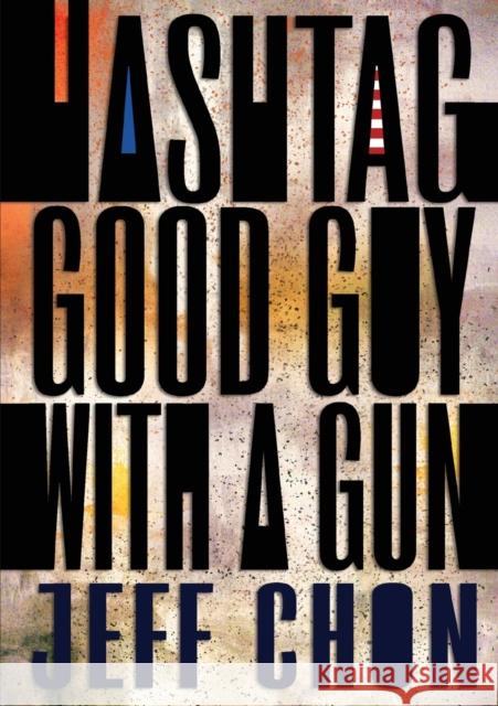 Hashtag Good Guy with a Gun Jeff Chon 9781952386022 Sagging Meniscus Press