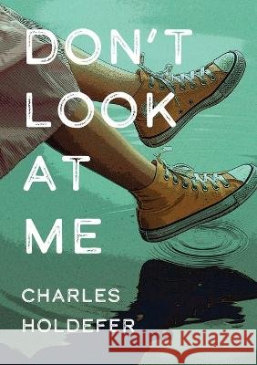 Don't Look at Me Charles Holdefer   9781952386350 Sagging Meniscus Press
