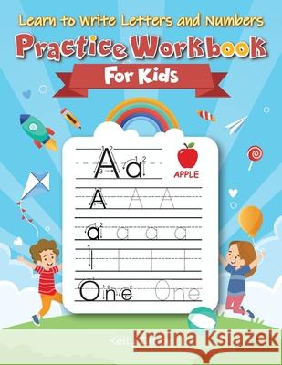 Learn to Write Letters and Numbers Practice Workbook for Kids Kelly Grace 9781952394102