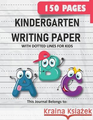 Kindergarten Writing Paper with Dotted Lines for Kids: 150 Pages Blank Handwriting Practice Paper for Preschool, Kindergarten and Kids Ages 3-5: 150 Pages Blank Handwriting Practice Paper for Preschoo Kelly Grace 9781952394171
