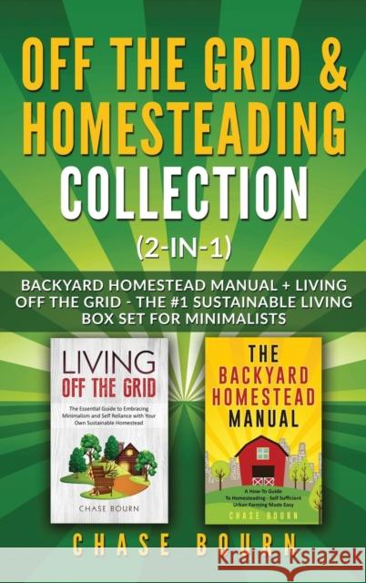 Off the Grid & Homesteading Bundle (2-in-1): Backyard Homestead Manual + Living Off the Grid - The #1 Sustainable Living Box Set for Minimalists Chase Bourn 9781952395246 Grizzly Publishing Co