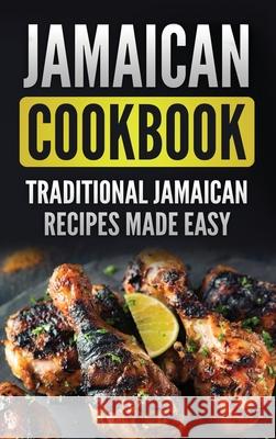Jamaican Cookbook: Traditional Jamaican Recipes Made Easy Grizzly Publishing 9781952395468 Grizzly Publishing Co