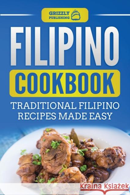 Filipino Cookbook: Traditional Filipino Recipes Made Easy Grizzly Publishing 9781952395543 Grizzly Publishing Co