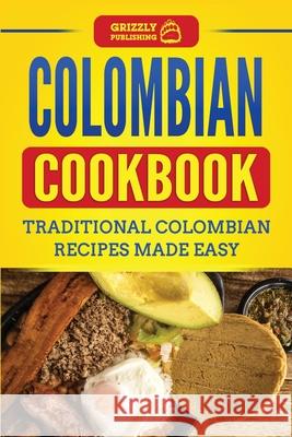 Colombian Cookbook: Traditional Colombian Recipes Made Easy Grizzly Publishing 9781952395666 Grizzly Publishing Co