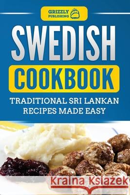 Swedish Cookbook: Traditional Swedish Recipes Made Easy Grizzly Publishing 9781952395680 Grizzly Publishing Co