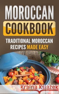 Moroccan Cookbook: Traditional Moroccan Recipes Made Easy Grizzly Publishing 9781952395765 Grizzly Publishing Co