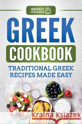 Greek Cookbook: Traditional Greek Recipes Made Easy Grizzly Publishing 9781952395895 Grizzly Publishing Co