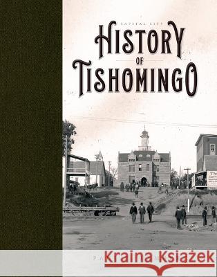 Capital City: History of Tishomingo Paul F. Lambert 9781952397462