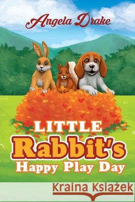 Little Rabbit's Happy Play Day Angela Drake 9781952405327 Mulberry Books