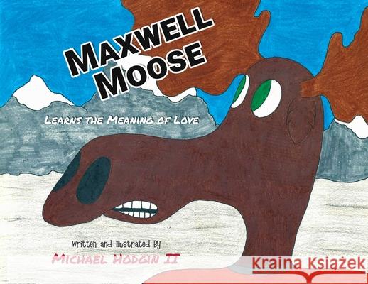 Maxwell Moose: Learns the Meaning of Love Michael, II Hodgin 9781952405440