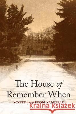 The House of Remember When Scott Jameson Sanders 9781952405822