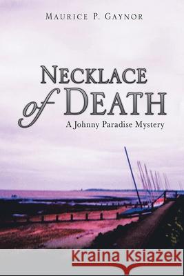 Necklace of Death: A Johnny Paradise Mystery Maurice P. Gaynor 9781952405907