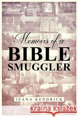 Memoirs of a Bible Smuggler Jeana S. Kendrick 9781952406003