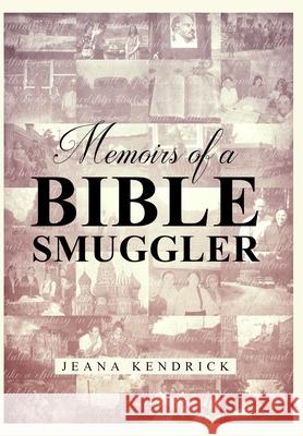 Memoirs of a Bible Smuggler Jeana S Kendrick 9781952406065