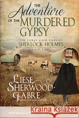 The Adventure of the Murdered Gypsy Liese A. Sherwood-Fabre 9781952408038 Little ELM Press