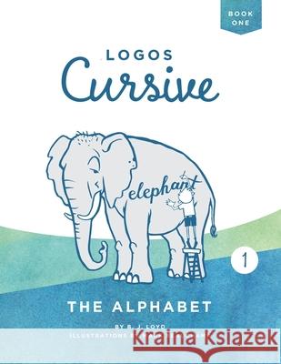 Logos Cursive Book 1: The Alphabet and Bible Memory B J Lloyd 9781952410031 Logos Press