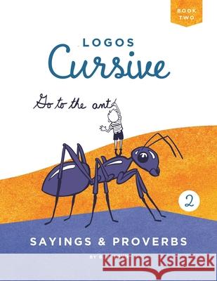 Logos Cursive Book 2: Sayings and Proverbs B J Lloyd 9781952410048 Logos Press