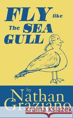 Fly Like the Seagull Nathan Graziano 9781952411052