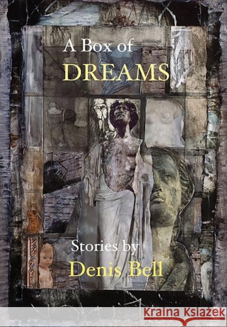 A Box of Dreams Denis Bell 9781952411113 Luchador Press