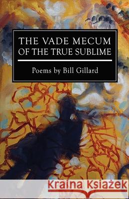 The Vade Mecum of the True Sublime Bill Gillard 9781952411120