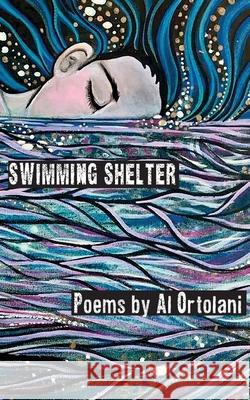 Swimming Shelter Al Ortolani 9781952411397 Spartan Press