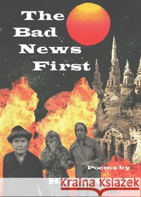 The Bad News First Howie Good 9781952411588 Kung Fu Treachery Press